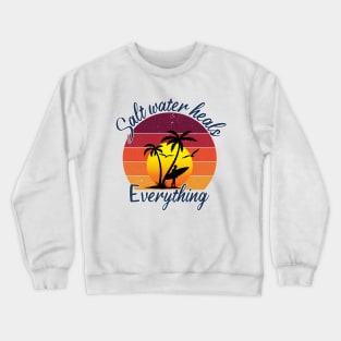 Salt Water Heals Everything , vintage tropical sunset surfer Crewneck Sweatshirt